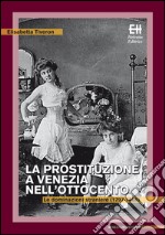 La prostituzione a Venezia nell'Ottocento. Le dominazioni straniere (1797-1866) libro