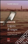 Laguna di sangue. Cronaca nera veneziana di fine Ottocento libro