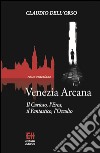 Venezia arcana. Il curioso, l'eros, il fantastico, l'occulto libro di Dell'Orso Claudio