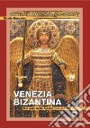 Venezia bizantina. Dal mito della fondazione al 1082 libro
