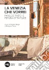 La Venezia che vorrei. Parole e pratiche per una città felice. Ediz. integrale libro