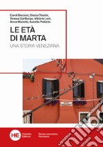 Le età di Marta. Una storia veneziana libro