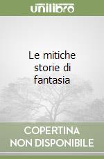 Le mitiche storie di fantasia libro