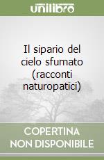 Il sipario del cielo sfumato (racconti naturopatici) libro