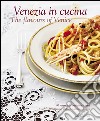 Venezia in cucina. 80 ricette della tradizione (e non) Ediz. italiana e inglese libro