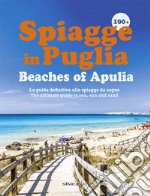 100+ spiagge in Puglia-Beaches of Apulia. Ediz. italiana e inglese libro