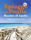 100+ spiagge in Puglia-Beaches of Apulia. Ediz. italiana e inglese libro