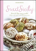 Sweet Sicily. Storie di pupi, amori e canditi. Sugar and spice, and all things nice. Ediz. italiana e inglese libro