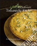 Echt italienisch! Toskanische Kuche. 80 traditionelle und moderne Rezepte libro