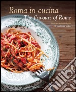 Roma in cucina. 70 ricette della tradizione. Ediz. italiana e inglese libro