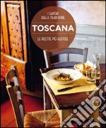 Toscana. Le ricette più gustose. I sapori della tradizione libro