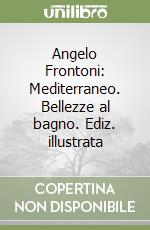 Angelo Frontoni: Mediterraneo. Bellezze al bagno. Ediz. illustrata libro