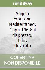 Angelo Frontoni: Mediterraneo. Capri 1963: il disprezzo. Ediz. illustrata libro