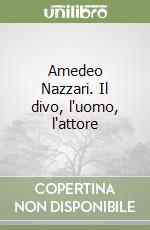 Amedeo Nazzari. Il divo, l'uomo, l'attore