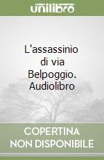 L'assassinio di via Belpoggio. Audiolibro libro