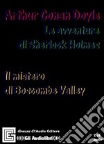 Le avventure di Sherlock Holmes. Il mistero di Boscombe Valley. Audiolibro libro