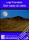 Dal naso al cielo letto da Claudio Gneusz. Audiolibro libro