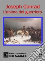 L'animo del guerriero. Ediz. integrale. Con CD Audio libro