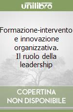 Formazione-intervento e innovazione organizzativa. Il ruolo della leadership libro