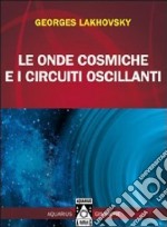 Le onde cosmiche e i circuiti oscillanti