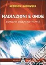 Radiazioni e onde. Sorgenti della nostra vita libro