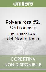 Polvere rosa #2. Sci fuoripista nel massiccio del Monte Rosa libro