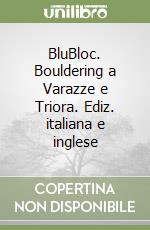 BluBloc. Bouldering a Varazze e Triora. Ediz. italiana e inglese libro