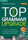Top grammar upgrade. With answer keys. Per le Scuole superiori. Con CD Audio. Con espansione online libro