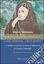 Sardegnamara. Una donna un canto. La testimonianza umana e letteraria di Grazia Deledda libro