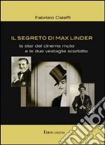 Il segreto di Max Linder. La star del cinema muto e le due vestaglie scarlatte libro