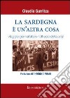 La Sardegna è un'altra cosa. Viaggio giornalistico nell'isola della crisi libro