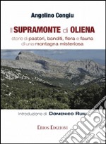 Il supramonte di Oliena. Storie di pastori, banditi, flora e fauna di una montagna misteriosa libro