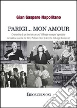 Parigi... mon amour. Cronache di un inviato un po' flaneur e un po' speciale raccolte e curate da Pino Pelloni libro