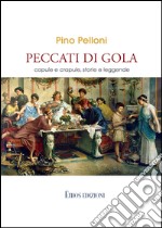 Peccati di gola. Copule e crapule, storie e leggende libro