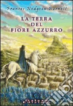 La terra del fiore azzurro libro