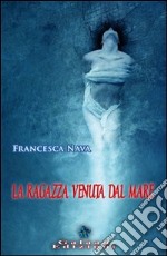 La ragazza venuta dal mare libro