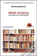 Short reviews. Note minime di un cronista letterario libro