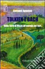 Tolkien e Bach. Dalla terra di mezzo all'energia dei fiori libro