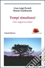 Tempi simultanei. Libri e viaggi di uno scrittore libro