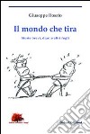 Il mondo che tira. Storie brevi, diari e altri fogli libro