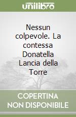 Nessun colpevole. La contessa Donatella Lancia della Torre libro