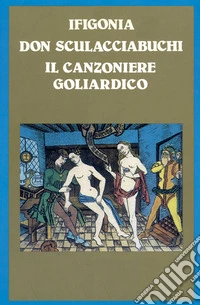Ifigonia-Don Sculacciabuchi-Il Canzoniere Goliardico libro
