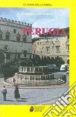 Perugia. Percorsi, storia, leggende, tradizioni e ricette