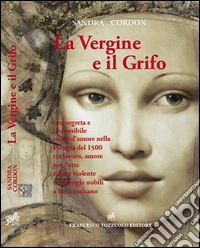 La vergine e il grifo. Una segreta e impossibile storia d'amore nella Perugia del 1500... libro