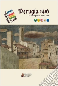 Perugia 1416. Il risveglio di una città
