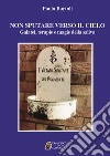 Non sputare verso il cielo. Galatei, terapie e magie della saliva libro di Bartoli Paolo