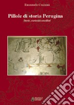 Pillole di storia perugina. Storie curiosità aneddoti