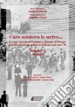 Caro ministro le scrivo... Le carte riservate di prefetture e questure di Perugia e Terni sull'attività politica in Umbria negli anni '70. Vol. 1: Perugia libro