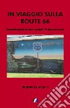 In viaggio sulla Route 66. Itinerari dettagliati, siti storici, attrazioni e 40 ricette on the road libro