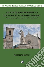 La via di san Benedetto da Norcia a Montecassino. Percorso dettagliato, cenni storici e ambientali libro